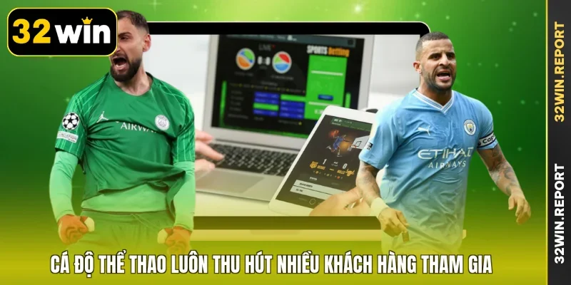 Cá độ thể thao luôn thu hút nhiều khách hàng tham gia