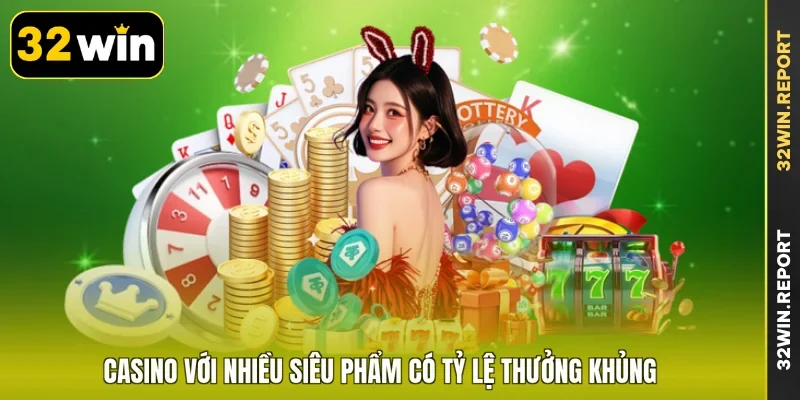 Casino với nhiều siêu phẩm có tỷ lệ thưởng khủng